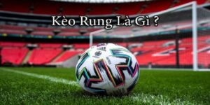 Giới thiệu kèo rung là gì?