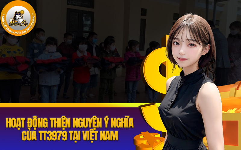 Những hoạt động thiện nguyện ý nghĩa của tt3979 tại Việt Nam