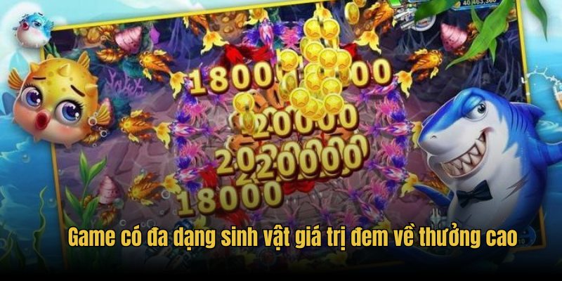 Game có đa dạng sinh vật giá trị đem về thưởng cao